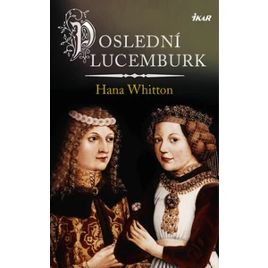 Poslední Lucemburk - Hana Whitton