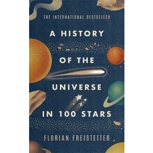 A History of the Universe in 100 Stars - Freistetter Florian