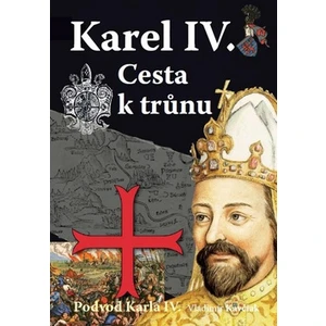 Karel IV. Cesta k trůnu - Vladimír Kavčiak