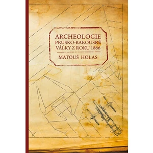 Archeologie prusko-rakouské války z roku 1866 - Matouš Holas