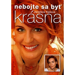 Nebojte sa byť krásna - Trpková Jaroslava