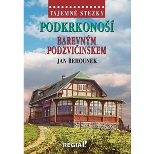 Tajemné stezky - Podkrkonoší - Barevným Podzvičinskem - Jan Řehounek