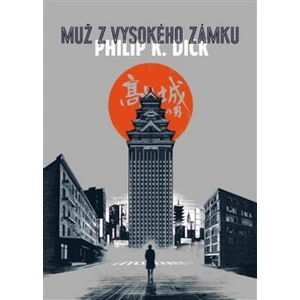 Muž z vysokého zámku - Philip K. Dick