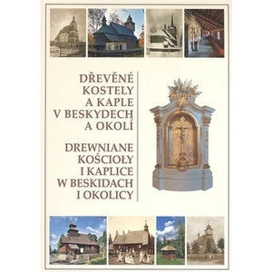 Dřevěné kostely a kaple v Beskydech a okolí - Kolektiv autorů