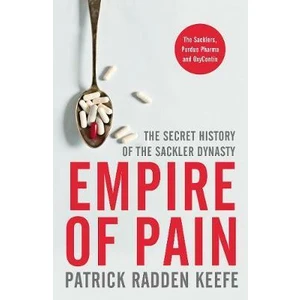 Empire of Pain : The Secret History of the Sackler Dynasty - Keefe Patrick Radden