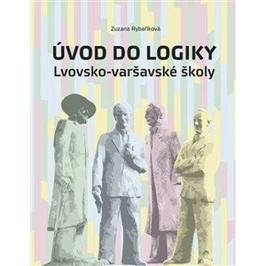 Úvod do logiky Lvovsko-varšavské školy - Zuzana Rybaříková