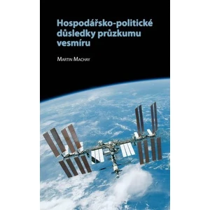 Hospodářsko-politické důsledky průzkumu vesmíru - Martin Machay