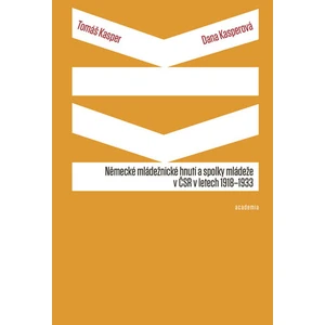 Německé mládežnické hnutí a spolky mládeže v ČSR v letech 1918-1933 - Tomáš Kasper, Dana Kasperová