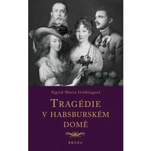 Tragédie v habsburském domě - Sigrid-Maria Grössingová