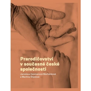 Prarodičovství v současné české společnosti - Jaroslava Hasmanová Marhánková; Martina Štípková