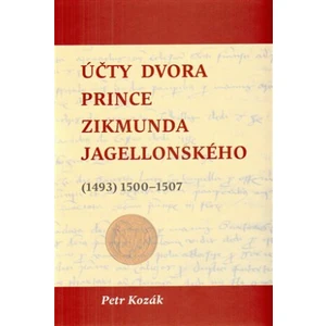 Účty dvora prince Zikmunda Jagellonského - Petr Kozák