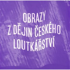 Obrazy z dějin českého loutkářství