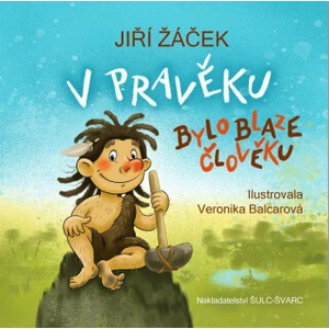 V pravěku bylo blaze člověku - Jiří Žáček