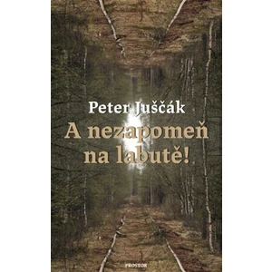 A nezapomeň na labutě! - Peter Juščák