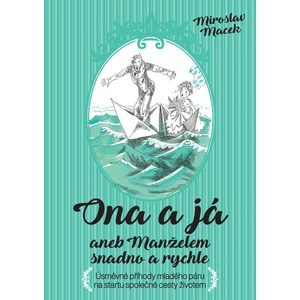 Ona a já aneb Manželem snadno a rychle - Miroslav Macek