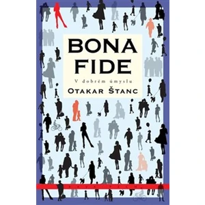 Bona fide -- V dobrém úmyslu - Štanc Otakar