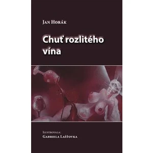 Chuť rozlitého vína - Horák Jan