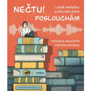 Nečtu! Poslouchám - Průvodce báječným světem audioknih - Lukáš Vavrečka, Klára Smolíková