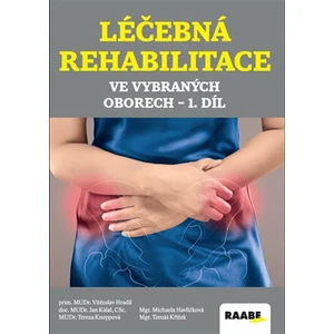 Léčebná rehabilitace ve vybraných oborech 1. díl - Vítězslav Hradil, Tereza Knoppová, Jan Kálal, Tomáš Křížek, Michaela Havlíčková