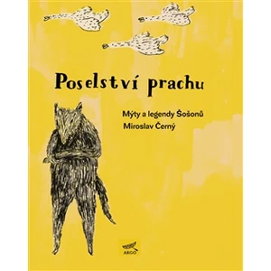 Poselství prachu. Mýty Šošonů - Miroslav Černý