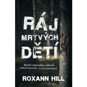 Ráj mrtvých dětí - Roxann Hill