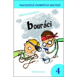 Bouráci -- Pachatelé dobrých skutků 4 - Kratochvíl Miloš