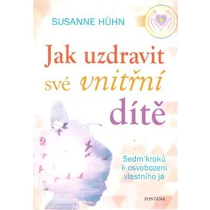 Jak uzdravit své vnitřní dítě - Hühnová Susanne