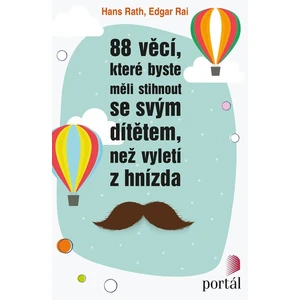 88 věcí, které byste měli stihnout se svým dítětem, než vyletí z hnízda - Rath, Hans, Rai, Edgar