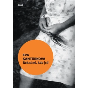 Řekni mi, kdo jsi! - Eva Kantůrková