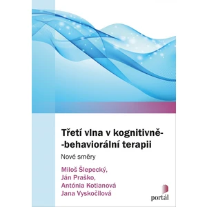 Třetí vlna v kognitivně-behaviorální terapii - Ján Praško, Jana Vyskočilová, Miloš Šlepecký, Antónia Kotianová