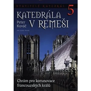 Stavitelé katedrál 5. Katedrála v Remeši - Peter Kováč