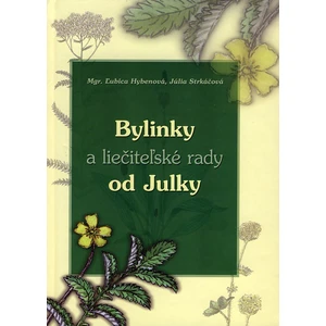 Bylinky a liečiteľské rady od Julky - Ľubica Hybenová, Júlia Strkáčová