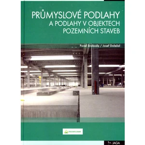 Průmyslové podlahy a podlahy v objektech pozemních staveb - Pavel Svoboda, Josef Doležal