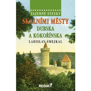 Tajemné stezky - Skalními městy Dubska a Kokořínska - Ladislav Smejkal