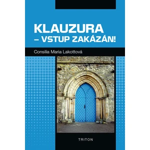 Klauzura – vstup zakázán! - Lakotta Consilia Maria