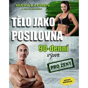 Tělo jako posilovna - 90denní výzva pro ženy - Mark Lauren, Julian Galinski