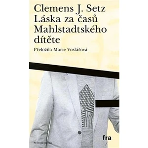 Láska za časů Mahlstadtského dítěte - J. Clemens Setz