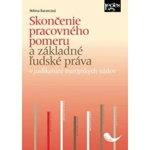 Skončenie pracovného pomeru a základné ľudské práva v judikatúre európskych súdov - Helena Barancová