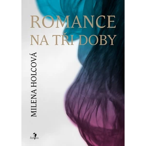 Romance na tři doby - Milena Holcová