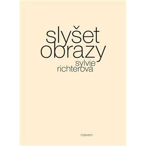 Slyšet obrazy - Sylvie Richterová