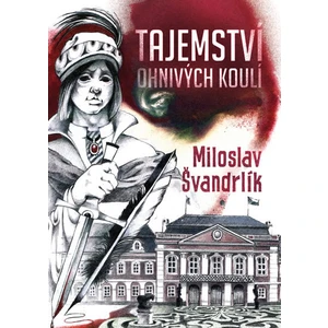 Tajemství ohnivých koulí - Miloslav Švandrlík