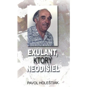 Exulant, ktorý neodišiel - Pavol Holeštiak