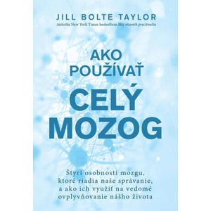 Ako používať celý mozog - Bolteová Taylorová Jill