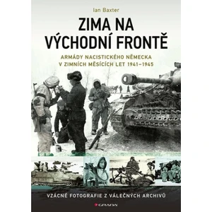 Zima na východní frontě - Armády nacistického Německa v zimních měsících 1941-1945 - Ian Baxter