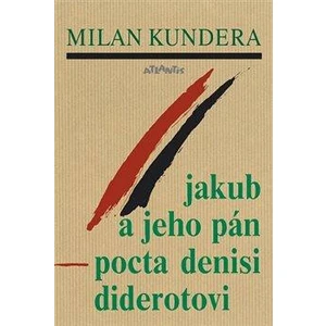 Jakub a jeho pán -- Pocta Denisi Diderotovi - Kundera Milan