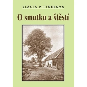 O smutku a štěstí - Pittnerová Vlasta