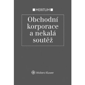 Meritum: Obchodní korporace a nekalá soutěž - Eva Večerková, Jarmila Pokorná, Milan Pekárek