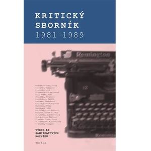 Kritický sborník 1981-1989: Výbor ze samizdatových ročníků - Jiří Gruntorád, Robert Krumphanzl, Michal Kosák, Karel Palek