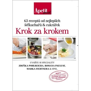 Krok za krokem - 63 receptů od nejlepších šéfkuchařů a cukrářek (Edice Apetit speciál)