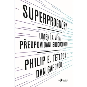 Superprognózy: Umění a věda předpovídání budoucnosti - Philip E. Tetlock